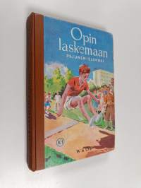 Opin laskemaan : kaupunkien ja niihin verrattavien asutuskeskusten kansakoulujen laskennon ja mittausopin oppikirja : III ja IV luokka