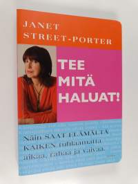 Tee mitä haluat! : näin saat elämältä kaiken tuhlaamatta aikaa, rahaa ja vaivaa