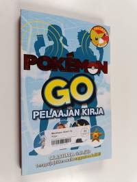 Pokémon Go : pelaajan kirja - Salaisuuksia, vinkkejä ja temppuja joiden avulla nappaat ne kaikki!
