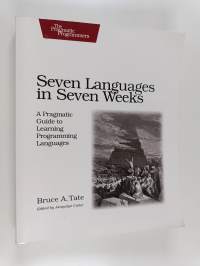 Seven languages in seven weeks : a pragmatic guide to learning programming languages