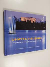 Uhattu Helsinki : kirja Helsingin kaupunkisuunnittelun kriisistä