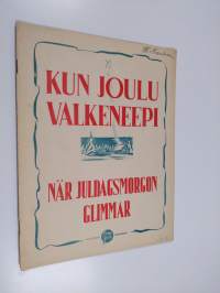 Kun joulu valkenee = När juldagsmorgon glimmar