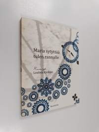 Maria sytyttää tulen rannalle : runoja (signeerattu, tekijän omiste)