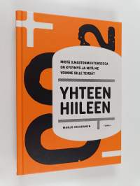 Yhteen hiileen : mistä ilmastonmuutoksessa on kysymys ja mitä me voimme sille tehdä?