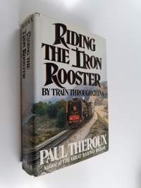 Riding the iron rooster : by train through China
