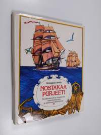 Nostakaa purjeet! : Kuvakertomuksia kuuluisista merenkulkijoista ja tutkimusmatkailijoista
