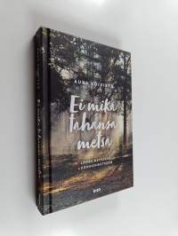 Ei mikä tahansa metsä : lähde retkelle luonnonmetsään