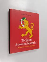 Totinen Suomen historia : miten kaikki varsinaisesti tapahtui