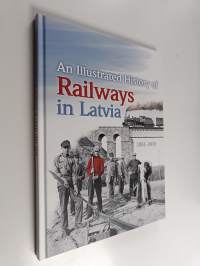 An Illustrated History of Railways in Latvia, 1861-2016