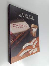 A Legend in Burgundy - Bouchard Aîné &amp; Fils, the Art of Wine