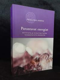 Parantavat energiat - Myyttistä ja tutkittua tietoa täydentävistä hoidoista