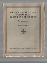 Jeesus Natsarealainen ; Pythagoras ; Judith ja Holofernes : draamojaKirjaRonimus, Rafael , 1884-1934Tietäjä 1923