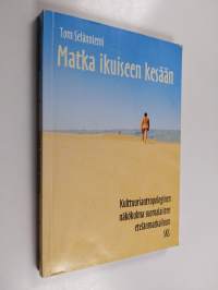 Matka ikuiseen kesään : kulttuuriantropologinen näkökulma suomalaisten etelänmatkailuun