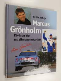 Ralliautoilija Marcus Grönholm - kivinen tie maailmanmestariksi