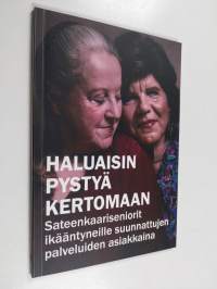 Haluaisin pystyä kertomaan : sateenkaariseniorit ikääntyneille suunnattujen palveluiden asiakkaina - Sateenkaariseniorit ikääntyneille suunnattujen palveluiden as...