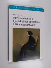 Miten sosiaalialan työntekijöiden ammatilliset tulkinnat rakentuvat?