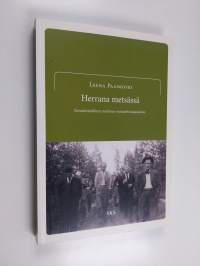 Herrana metsässä : kansatieteellinen tutkimus metsänhoitajuudesta