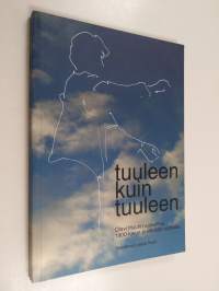 Tuuleen kuin tuuleen : Olavi Huurin ajatelmia 1900-luvun puolivälin vaiheilta (signeerattu)