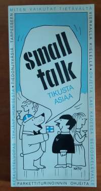 Small talk - Tikkusta asiaa