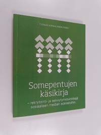 Somepentujen käsikirja : rekrytointi- ja selviytymisvinkkejä sosiaalisen median sokkeloihin
