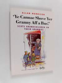 &#039;Ye Cannae Shove Yer Granny Aff a Bus!&#039; - Scots Grandchildren on Their Grannies