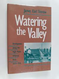 Watering the Valley - Development Along the High Plains Arkansas River, 1870-1950