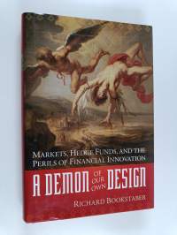 A Demon of Our Own Design - Markets, Hedge Funds, and the Perils of Financial Innovation