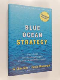 Blue Ocean Strategy : how to greate uncontested market space and make the competition irrelevant