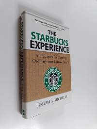 The Starbucks experience : 5 principles for turning ordinary into extraordinary - 5 principles for turning ordinary into extraordinary - Five principles for turni...