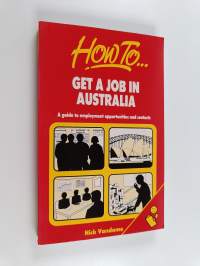 How to get a job in Australia : a guide to employment opportunities and contacts
