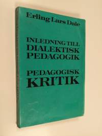 Inledning till dialektisk pedagogik ; Pedagogisk kritik