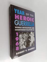 Year of the Heroic Guerrilla : World Revolution and Counterrevolution in 1968