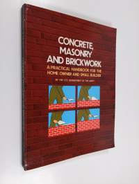 Concrete, Masonry, and Brickwork : A Practical Handbook for the Home Owner and Small Builder