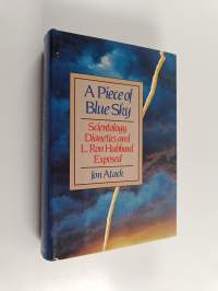 A Piece of Blue Sky - Scientology, Dianetics, and L. Ron Hubbard Exposed