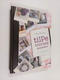 Tilpehööristä tarpeeksi : 167 vinkkiä &amp; ideaa