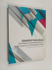 Sähköistyvä koulu : oppiminen ja oppimateriaalit muuttuvassa tietoympäristössä - Oppiminen ja oppimateriaalit muuttuvassa tietoympäristössä
