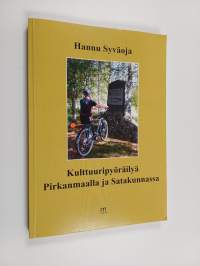 Kulttuuripyöräilyä Pirkanmaalla ja Satakunnassa : paikkoja, elämyksiä ja mietteitä teiden varsilta - Paikkoja, elämyksiä ja mietteitä teiden varsilta (signeerattu...