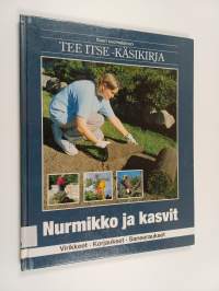 Suuri suomalainen Tee itse -käsikirja, 20 - Nurmikko ja kasvit : virikkeet, korjaukset, saneeraukset