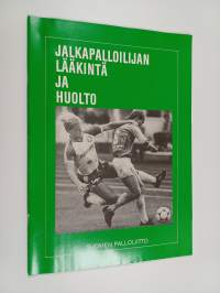Jalkapalloilijan lääkintä ja huolto : Suomen palloliiton koulutusaineisto lääkintä- ja huoltajakoulutukseen