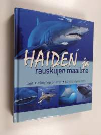 Haiden ja rauskujen maailma : lajit, elinympäristöt, käyttäytyminen