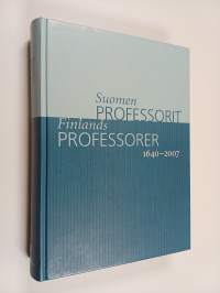 Suomen professorit 1640-2007 = Finlands professorer 1640-2007