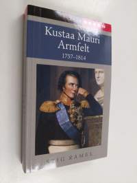 Kustaa Mauri Armfelt : 1757-1814 : Ruotsissa kuolemaantuomittu kuninkaan suosikki, Suomessa kunnioitettu valtion perustaja