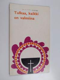 Tulkaa, kaikki on valmiina