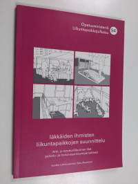 Iäkkäiden ihmisten liikuntapaikkojen suunnittelu - arki- ja terveysliikunnan tilat palvelu- ja hoiva-asumisympäristöissä