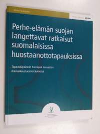 Perhe-elämän suojan langettavat ratkaisut suomalaisissa huostaanottotapauksissa