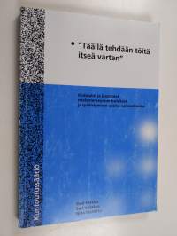 &quot;Täällä tehdään töitä itseä varten&quot; : klubitalot ja jäsentalot mielenterveyskuntoutuksen ja työllistymisen uusina vaihtoehtoina