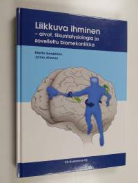 Liikkuva ihminen : aivot, liikuntafysiologia ja sovellettu biomekaniikka