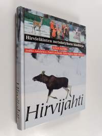 Hirvijahti : hirvieläinten metsästyksen käsikirja