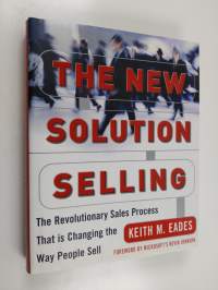 The New Solution Selling : the revolutionary sales process that is changing the way people sell