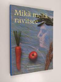 Mikä meitä ravitsee : Demeter-lehden artikkeleja vuosilta 1990-2010 - Demeter-lehden artikkeleja vuosilta 1990-2010